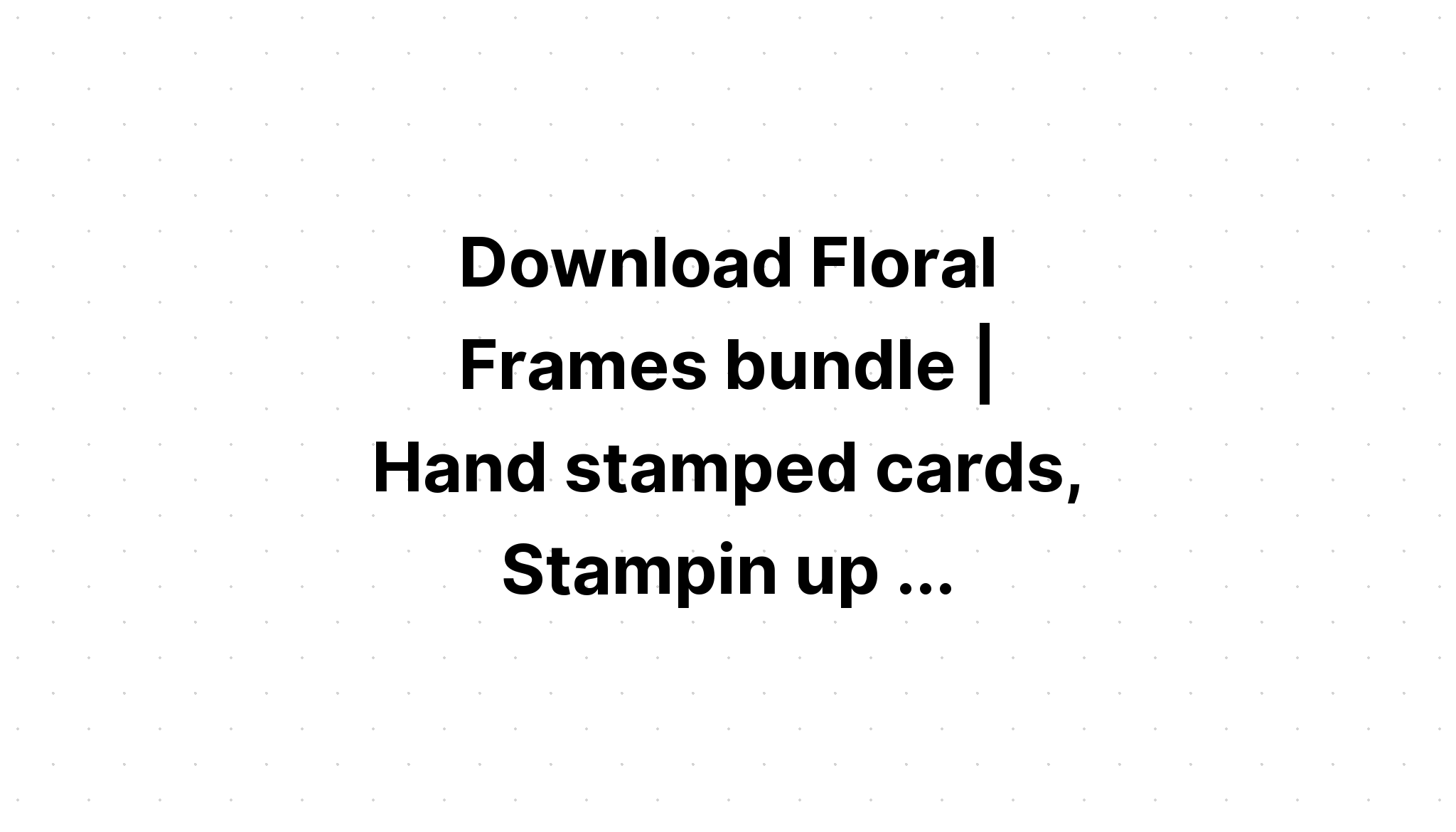 Download Floral Frames Bundle 40 Designs SVG File